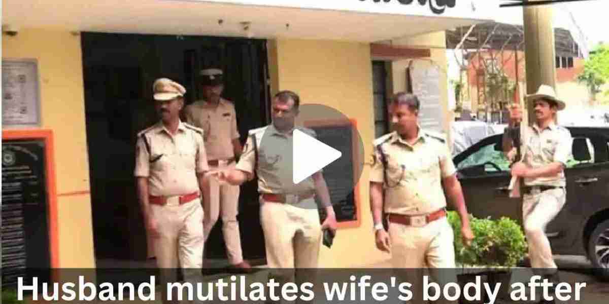 Husband mutilates wife’s body after marriage