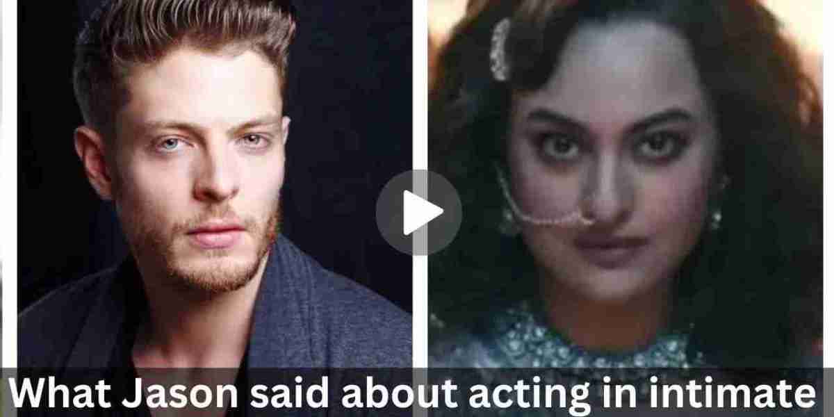 What Jason said about acting in intimate scenes with Sonakshi