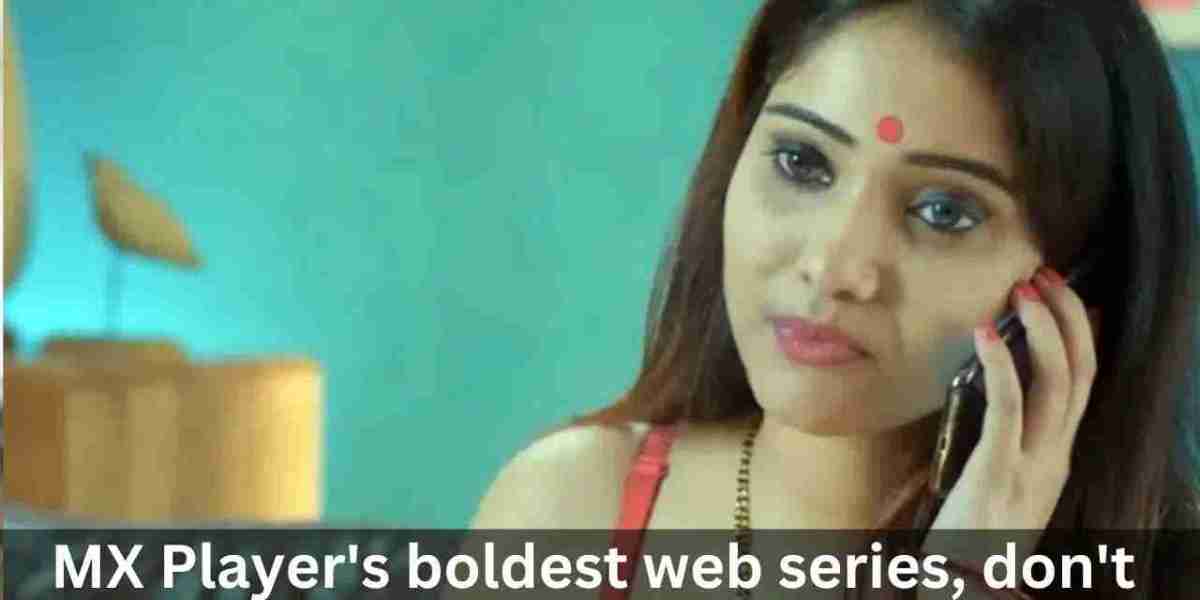 MX Player’s boldest web series, don’t forget to watch it in front of anyone