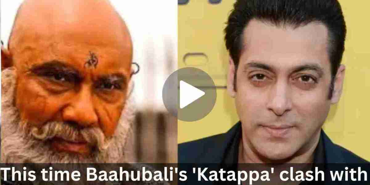 This time Baahubali’s ‘Katappa’ clash with Salman