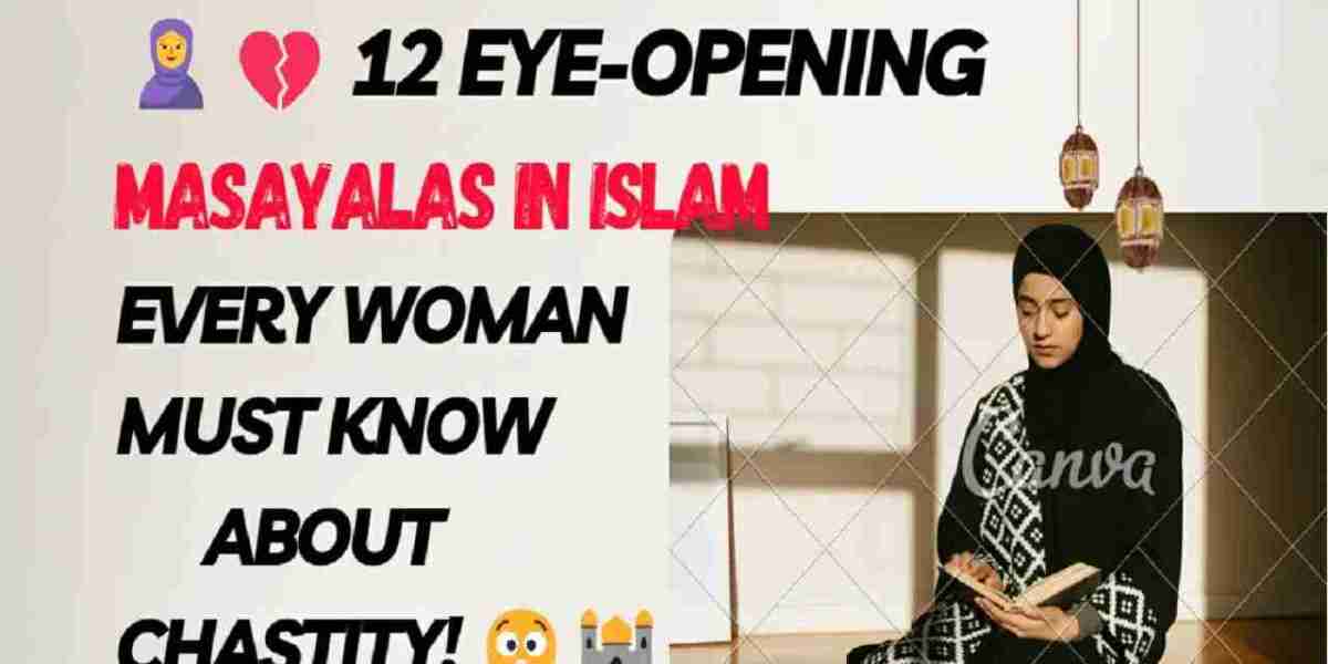 ?? 12 Eye-Opening Masayalas in Islam Every Woman Must Know About Chastity! ??