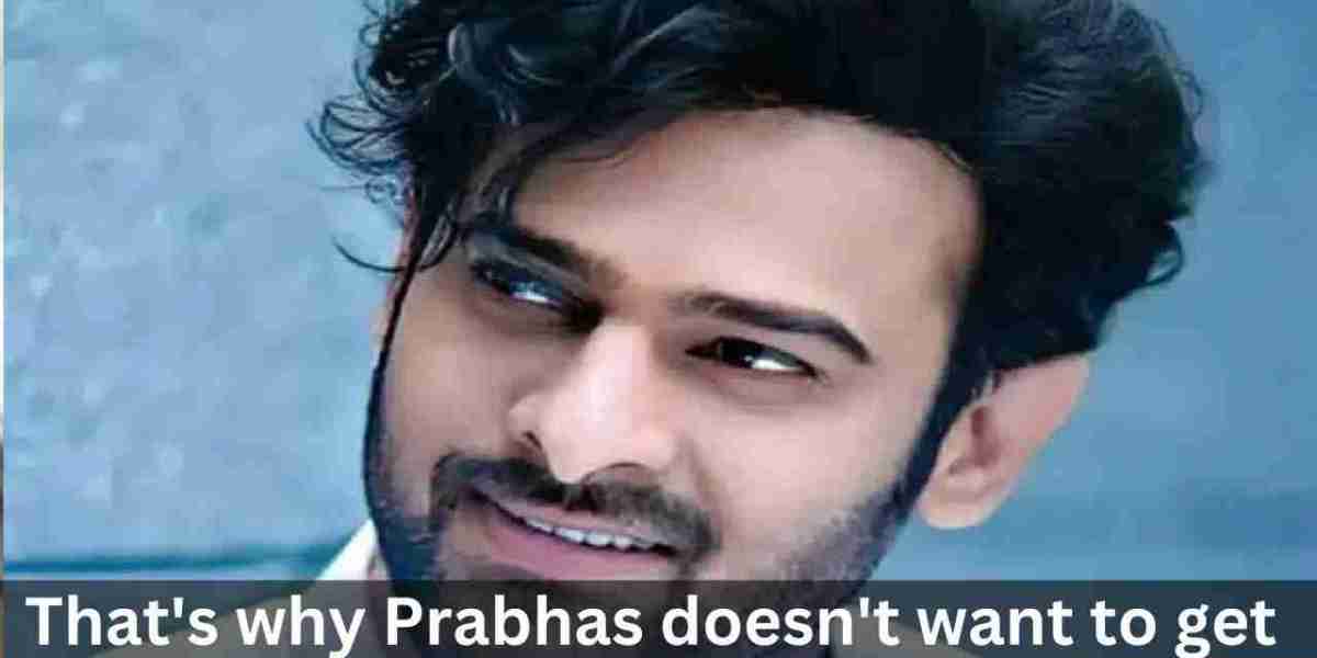 That’s why Prabhas doesn’t want to get married