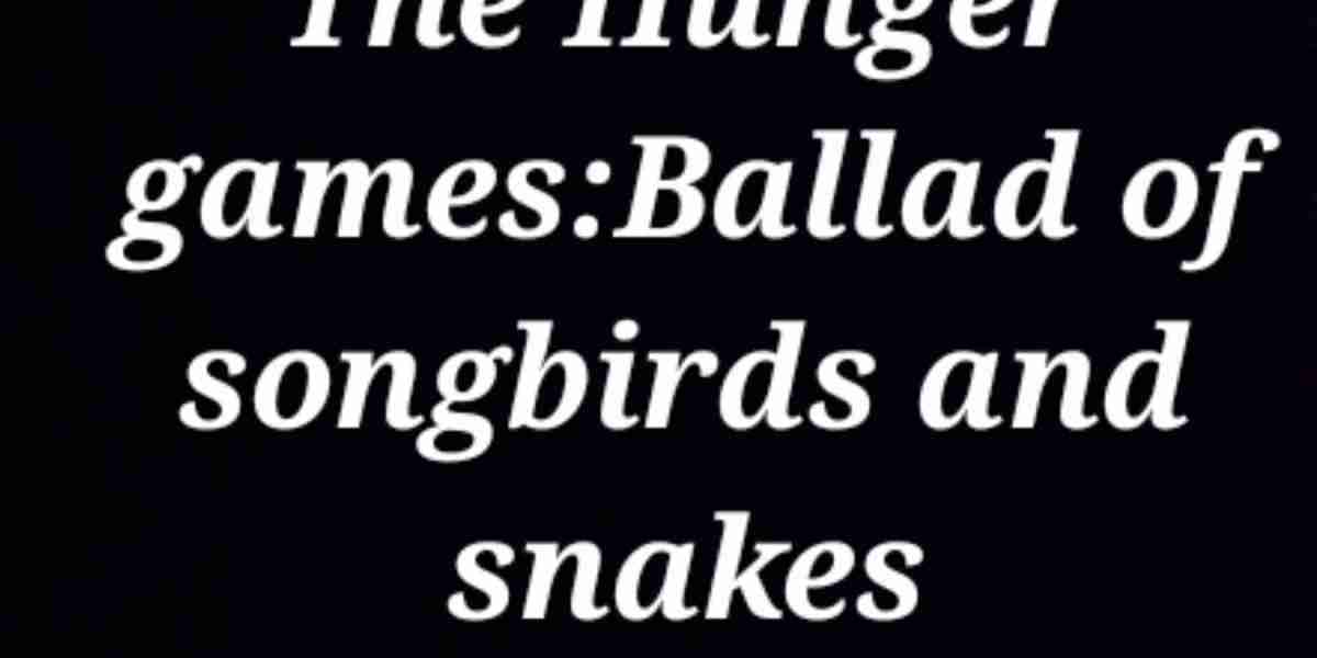 The Hunger Games: The Ballad of Songbirds and Snakes