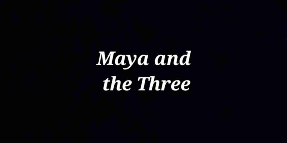 Maya and the Three