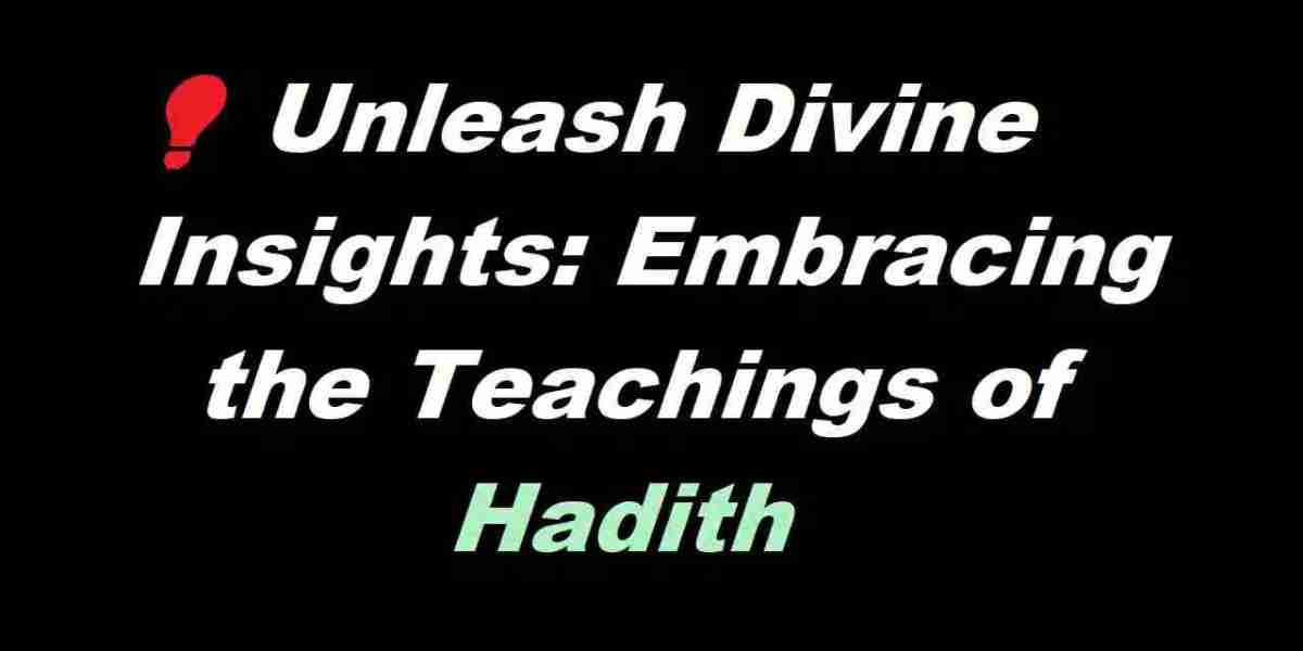 Hadith ? Unleash Divine Insights: Embracing the Teachings of Hadith